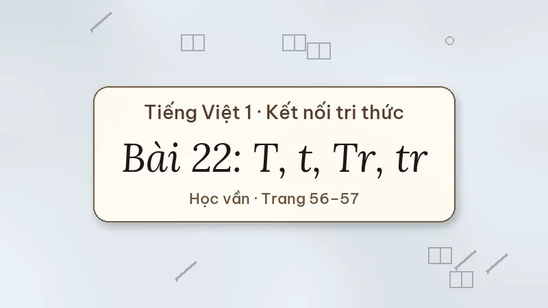 bài 22 t t tr tr tiếng việt lớp 1 kết nối tri thức