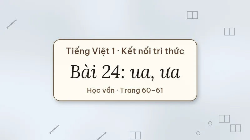 bài 24 ua ưa tiếng việt lớp 1 kết nối tri thức