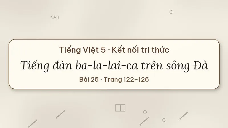 tiếng đàn ba-la-lai-ca trên sông đà lớp 5 kết nối tri thức