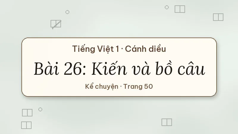 bài 26 kiến và bồ câu tiếng việt lớp 1 cánh diều