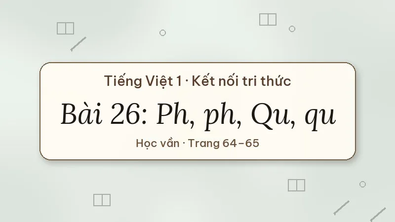 bài 26 ph ph qu qu tiếng việt lớp 1 kết nối tri thức