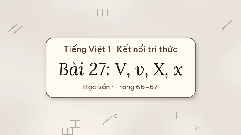 bài 27 v v x x tiếng việt lớp 1 kết nối tri thức