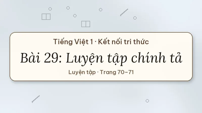 bài 29 luyện tập chính tả tiếng việt lớp 1 kết nối tri thức