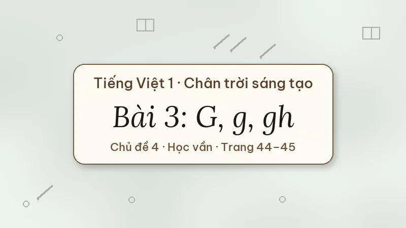bài 3 g g gh tiếng việt lớp 1 chân trời sáng tạo