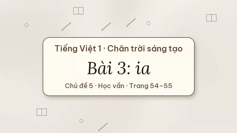 bài 3 ia tiếng việt lớp 1 chân trời sáng tạo