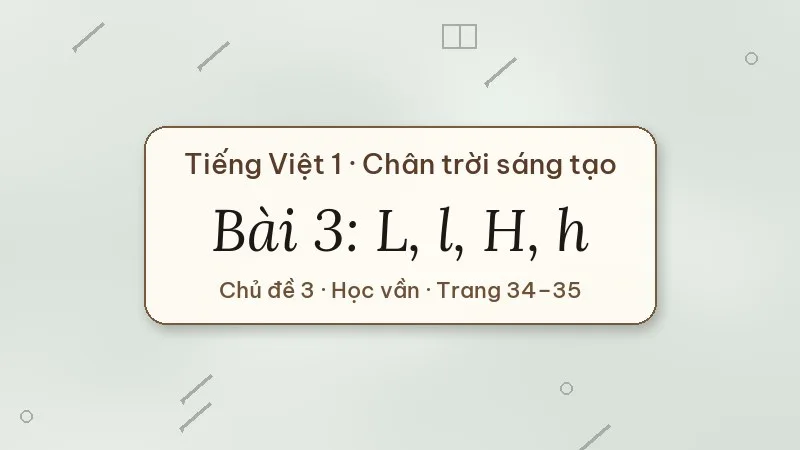 bài 3 l l h h tiếng việt lớp 1 chân trời sáng tạo