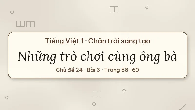 những trò chơi cùng ông bà lớp 1 chân trời sáng tạo