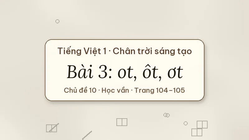 bài 3 ot ôt ơt tiếng việt lớp 1 chân trời sáng tạo