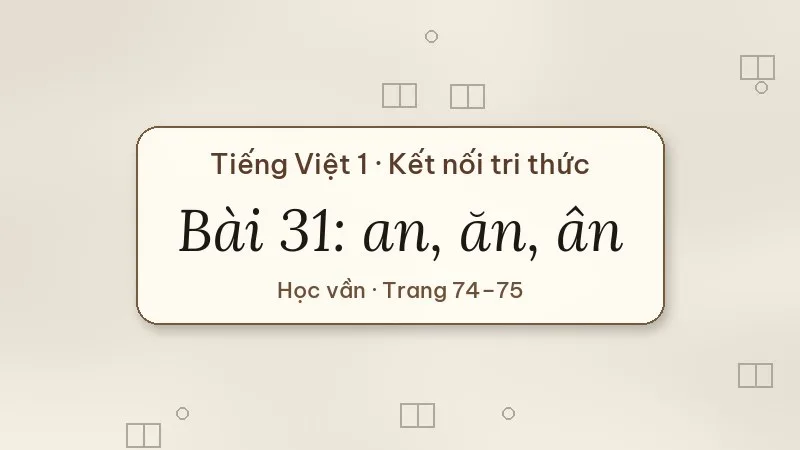 bài 31 an ăn ân tiếng việt lớp 1 kết nối tri thức