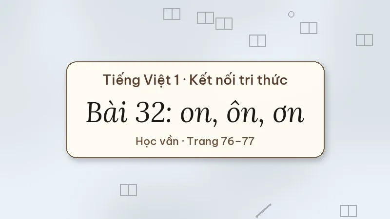bài 32 on ôn ơn tiếng việt lớp 1 kết nối tri thức