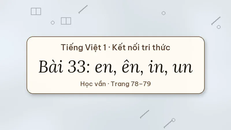 bài 33 en ên in un tiếng việt lớp 1 kết nối tri thức