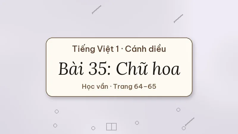 bài 35 chữ hoa tiếng việt lớp 1 cánh diều