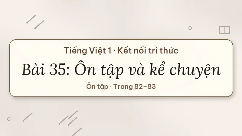 bài 35 ôn tập và kể chuyện tiếng việt lớp 1 kết nối tri thức