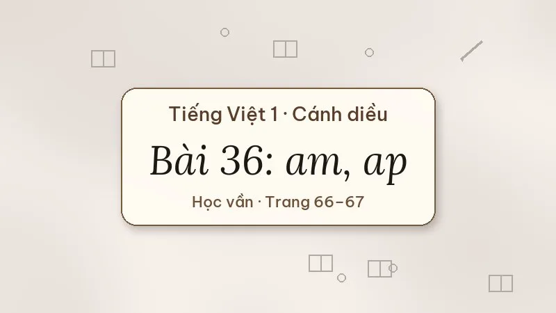 bài 36 am ap tiếng việt lớp 1 cánh diều