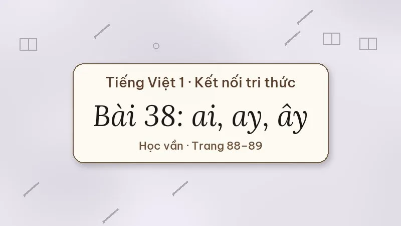 bài 38 ai ay ây tiếng việt lớp 1 kết nối tri thức