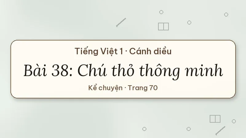 bài 38 chú thỏ thông minh tiếng việt lớp 1 cánh diều