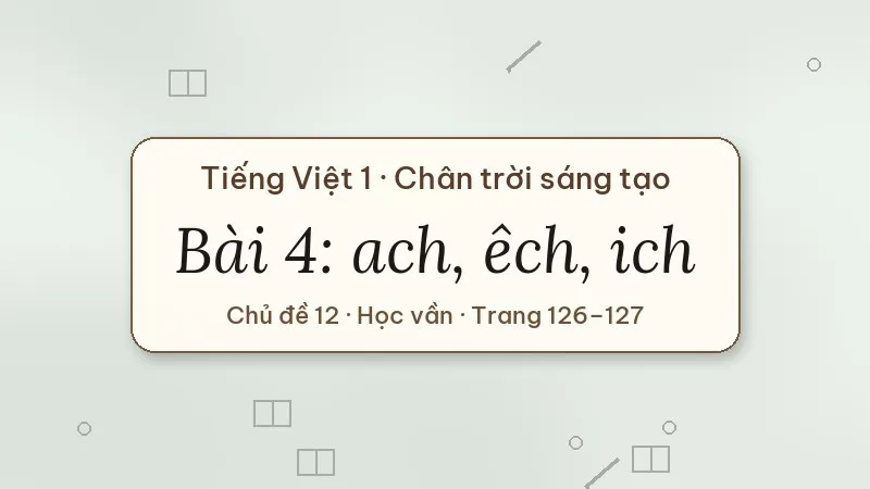 bài 4 ach êch ich tiếng việt lớp 1 chân trời sáng tạo