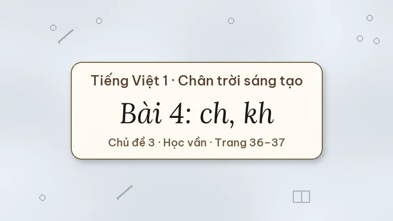 bài 4 ch kh tiếng việt lớp 1 chân trời sáng tạo