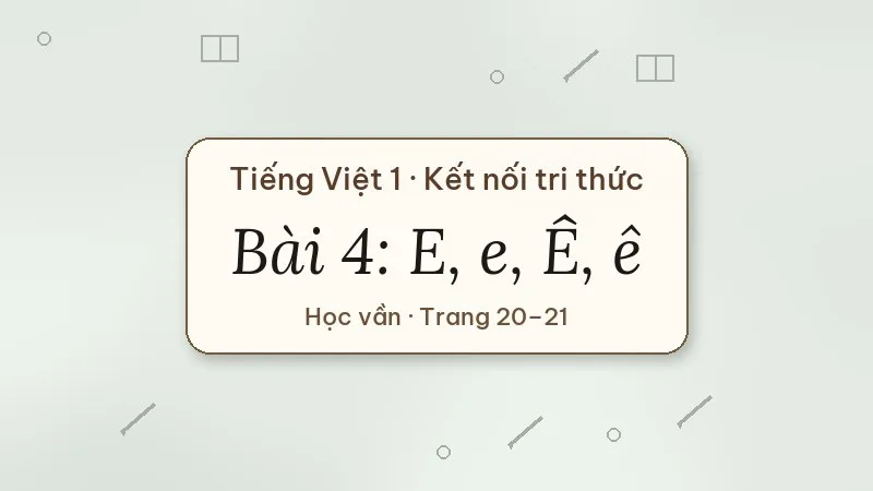 bài 4 e e ê ê tiếng việt lớp 1 kết nối tri thức