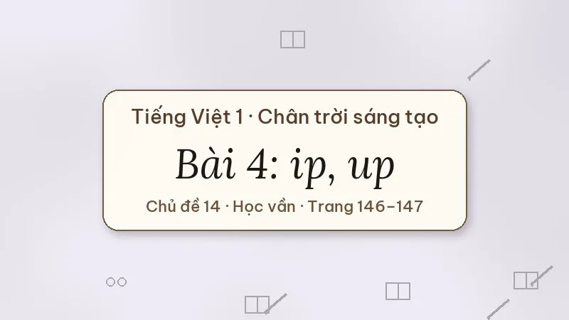 bài 4 ip up tiếng việt lớp 1 chân trời sáng tạo
