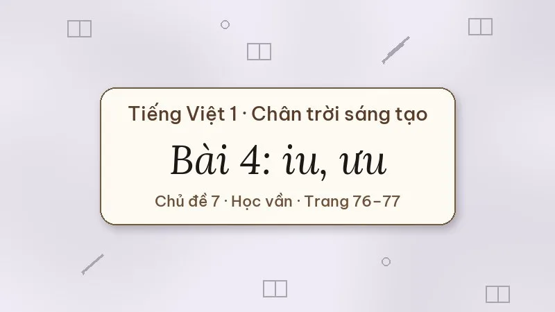 bài 4 iu ưu tiếng việt lớp 1 chân trời sáng tạo