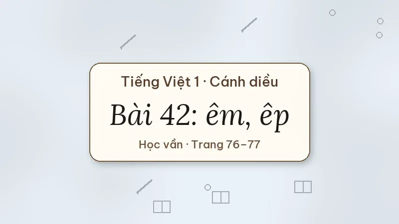 bài 42 êm êp tiếng việt lớp 1 cánh diều