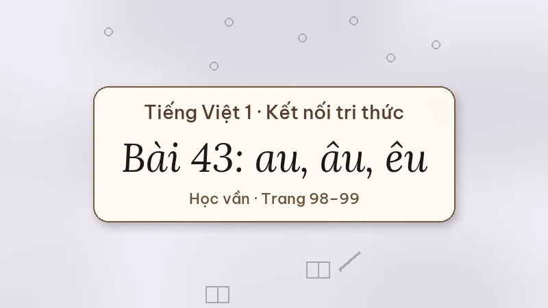 bài 43 au âu êu tiếng việt lớp 1 kết nối tri thức