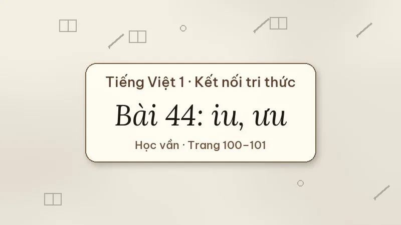 bài 44 iu ưu tiếng việt lớp 1 kết nối tri thức