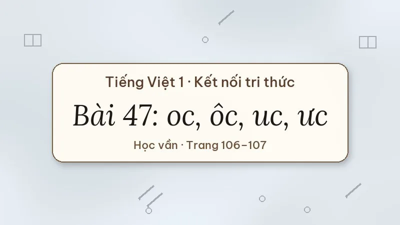bài 47 oc ôc uc ưc tiếng việt lớp 1 kết nối tri thức