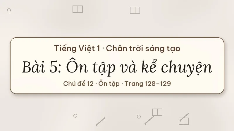 bài 5 ôn tập và kể chuyện sự tích đèn trung thu lớp 1 chân trời sáng tạo
