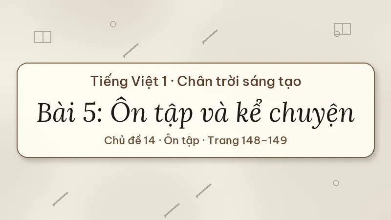 bài 5 ôn tập và kể chuyện bạn cùng lớp lớp 1 chân trời sáng tạo