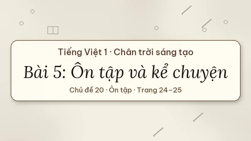 bài 5 ôn tập và kể chuyện vượt qua nỗi sợ lớp 1 chân trời sáng tạo