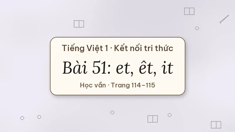 bài 51 et êt it tiếng việt lớp 1 kết nối tri thức