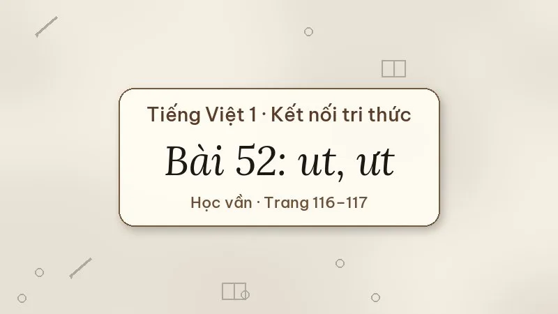 bài 52 ut ưt tiếng việt lớp 1 kết nối tri thức