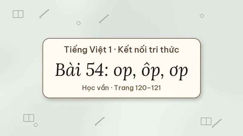bài 54 op ôp ơp tiếng việt lớp 1 kết nối tri thức