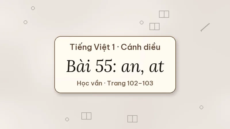 bài 55 an at tiếng việt lớp 1 cánh diều