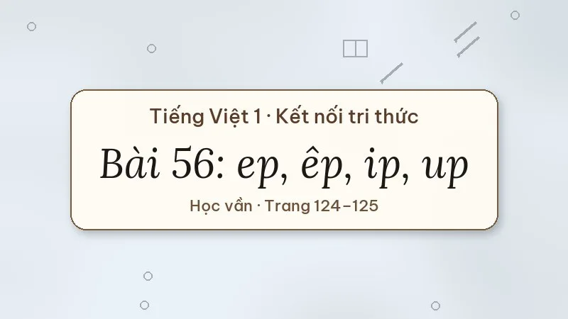 bài 56 ep êp ip up tiếng việt lớp 1 kết nối tri thức