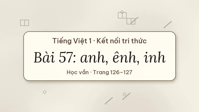 bài 57 anh ênh inh tiếng việt lớp 1 kết nối tri thức