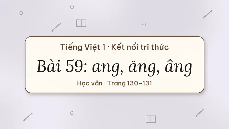 bài 59 ang ăng âng tiếng việt lớp 1 kết nối tri thức