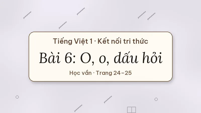 bài 6 o o dấu hỏi tiếng việt lớp 1 kết nối tri thức