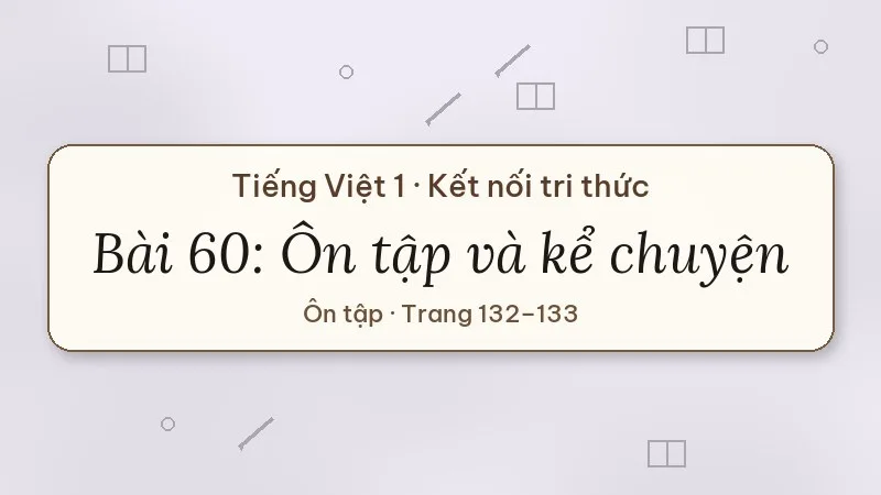 bài 60 ôn tập và kể chuyện tiếng việt lớp 1 kết nối tri thức