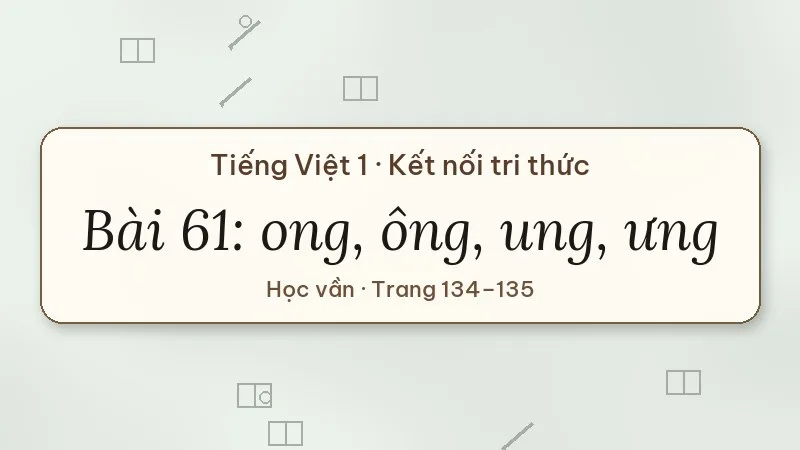 bài 61 ong ông ung ưng tiếng việt lớp 1 kết nối tri thức