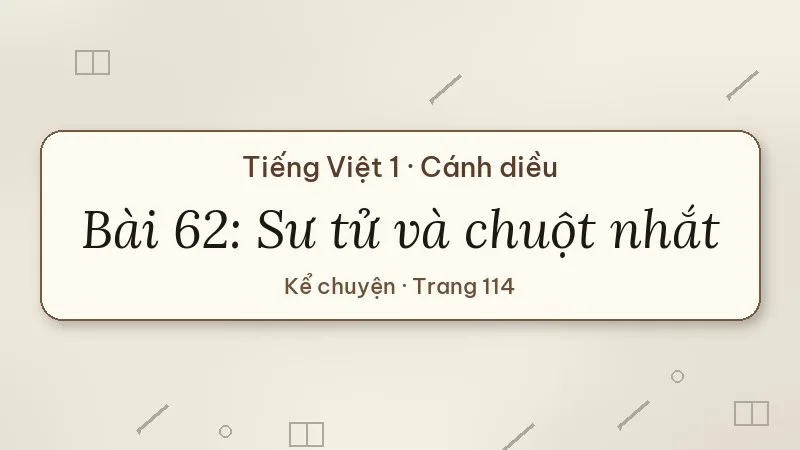 bài 62 sư tử và chuột nhắt tiếng việt lớp 1 cánh diều