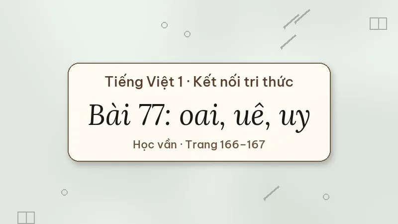 bài 77 oai uê uy tiếng việt lớp 1 kết nối tri thức