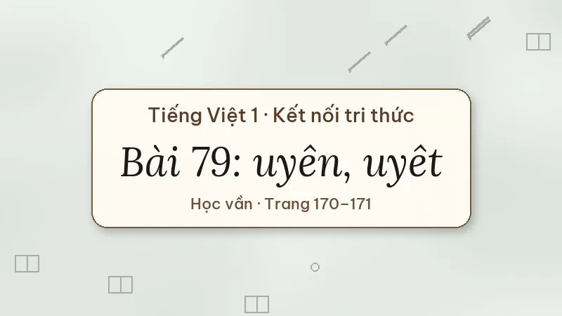 bài 79 uyên uyêt tiếng việt lớp 1 kết nối tri thức