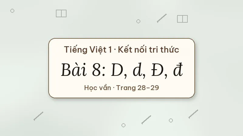 bài 8 d d đ đ tiếng việt lớp 1 kết nối tri thức