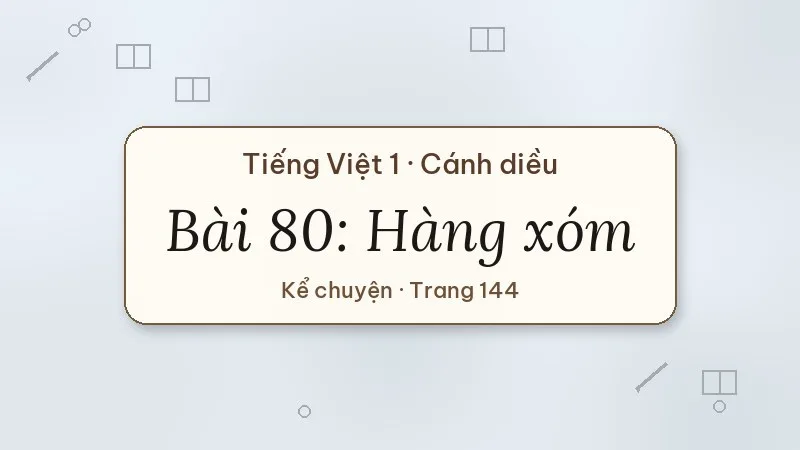 bài 80 hàng xóm tiếng việt lớp 1 cánh diều
