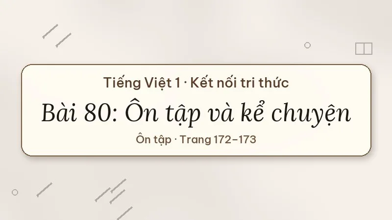 bài 80 ôn tập và kể chuyện tiếng việt lớp 1 kết nối tri thức