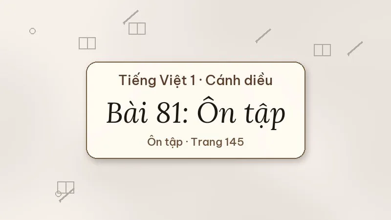 bài 81 ôn tập tiếng việt lớp 1 cánh diều