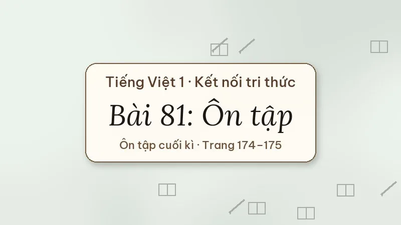 bài 81 ôn tập tiếng việt lớp 1 kết nối tri thức